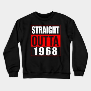 Straight Outta 1968 Great 56th Birthday Gift Idea Crewneck Sweatshirt